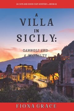portada A Villa in Sicily: Cannoli and a Casualty (A Cats and Dogs Cozy Mystery-Book 6) (en Inglés)