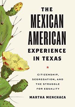 portada The Mexican American Experience in Texas: Citizenship, Segregation, and the Struggle for Equality (The Texas Bookshelf) (en Inglés)