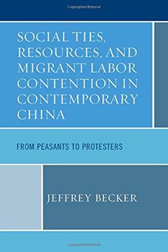 portada Social Ties, Resources, and Migrant Labor Contention in Contemporary China: From Peasants to Protesters