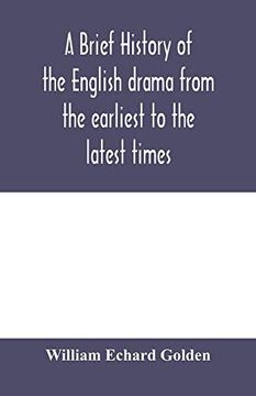 portada A Brief History of the English Drama From the Earliest to the Latest Times (en Inglés)