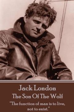 portada Jack London - The Son Of The Wolf: "The function of man is to live, not to exist." (en Inglés)