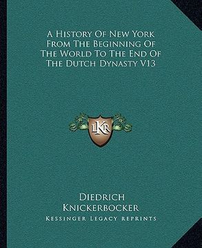 portada a history of new york from the beginning of the world to the end of the dutch dynasty v13 (en Inglés)