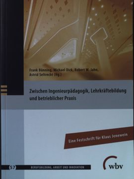 portada Zwischen Ingenieurpädagogik, Lehrkräftebildung und Betrieblicher Praxis: Eine Festschrift für Klaus Jenewein. Berufsbildung, Arbeit und Innovation; Band 57 (in German)