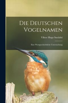 portada Die deutschen Vogelnamen: Eine wortgeschichtliche Untersuchung (en Alemán)