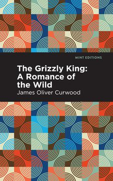 portada The Grizzly King: A Romance of the Wild (Mint Editions) (en Inglés)