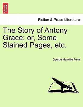 portada the story of antony grace; or, some stained pages, etc. (en Inglés)