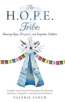 portada The H. O. P. E. Tribe: Honoring Open, Perceptive, and Empathic Children: Insights and Practical Strategies for Raising Intuitive, Empathic, and Spiritual Children. (in English)