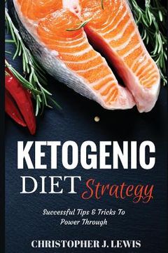 portada Ketogenic Diet Strategy: Successful Tips & Tricks to Power Through (en Inglés)