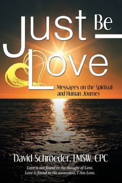 portada Just Be Love: Messages on the Spiritual and Human Journey