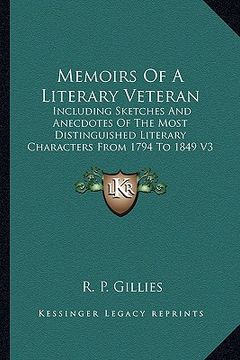 portada memoirs of a literary veteran: including sketches and anecdotes of the most distinguished literary characters from 1794 to 1849 v3 (en Inglés)