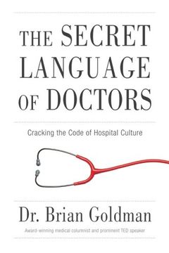 portada The Secret Language of Doctors: Cracking the Code of Hospital Culture
