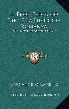 portada Il Prof. Federigo Diez E La Filologia Romanza: Nel Nostro Secolo (1871)