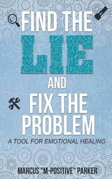 portada Find the Lie and Fix the Problem: A Tool For Emotional Healing (en Inglés)