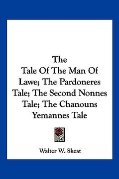 portada the tale of the man of lawe; the pardoneres tale; the second nonnes tale; the chanouns yemannes tale (en Inglés)