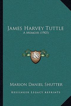portada james harvey tuttle: a memoir (1905) (en Inglés)