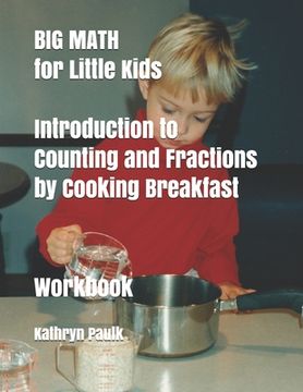 portada BIG MATH for Little Kids: Introduction to Counting and Fractions by Cooking Breakfast (Workbook) (en Inglés)