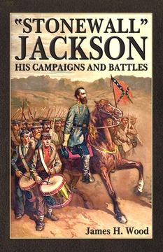 portada Stonewall Jackson: His Campaigns and Battles (en Inglés)
