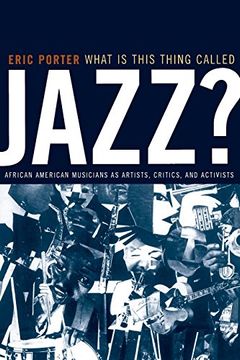 portada What is This Thing Called Jazz? African American Musicians as Artists, Critics, and Activists: 6 (Music of the African Diaspora) (en Inglés)