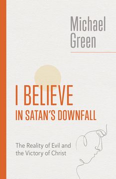 portada I Believe in Satan's Downfall: The Reality of Evil and the Victory of Christ