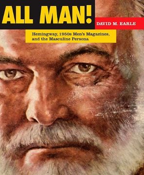 portada All Man!: Hemingway, 1950s Men's Magazines, and the Masculine Persona (en Inglés)