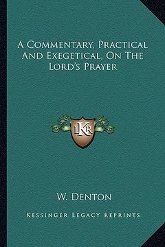 portada a commentary, practical and exegetical, on the lord's prayer (en Inglés)