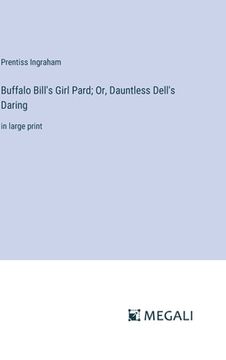 portada Buffalo Bill's Girl Pard; Or, Dauntless Dell's Daring: in large print
