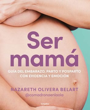 portada Ser Mamá. Guía del Embarazo, Parto y Posparto con Ciencia y Emoción