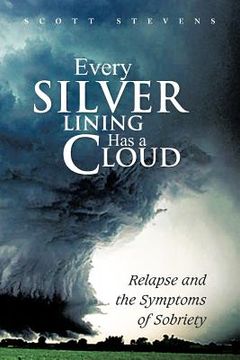 portada every silver lining has a cloud: relapse and the symptoms of sobriety (en Inglés)