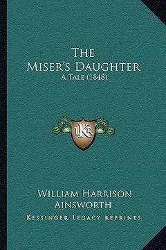 portada the miser's daughter the miser's daughter: a tale (1848) a tale (1848) (en Inglés)