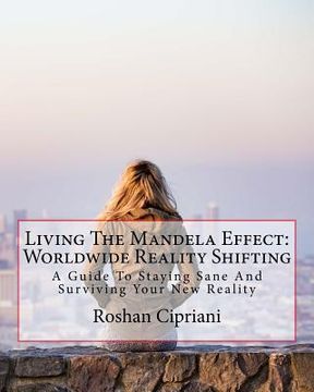 portada Living The Mandela Effect: Worldwide Reality Shifting: A Guide To Staying Sane And Surviving Your New Reality (en Inglés)