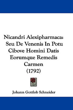 portada nicandri alexipharmaca: seu de venenis in potu cibove homini datis eorumque remedis carmen (1792) (en Inglés)