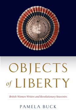 portada Objects of Liberty: British Women Writers and Revolutionary Souvenirs (in English)