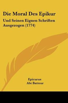 portada Die Moral Des Epikur: Und Seinen Eignen Schriften Ausgezogen (1774) (in German)