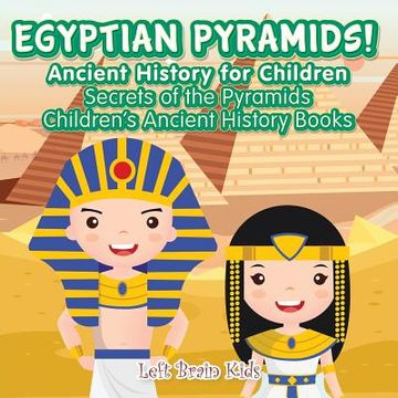 portada Egyptian Pyramids! Ancient History for Children: Secrets of the Pyramids - Children's Ancient History Books (en Inglés)