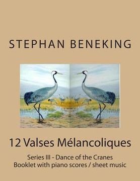 portada Stephan Beneking: 12 Valses Melancoliques - Series III - Dance of the Cranes: Beneking: Booklet with piano scores / sheet music of 12 Va (in English)