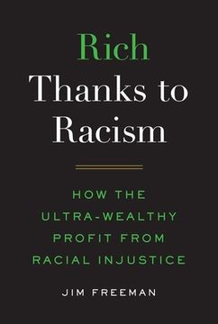 portada Rich Thanks to Racism: How the Ultra-Wealthy Profit From Racial Injustice (en Inglés)