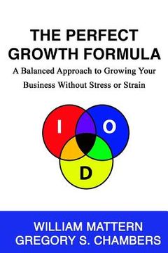 portada The Perfect Growth Formula: A Balanced Approach to Growing Your Business Without Stress or Strain