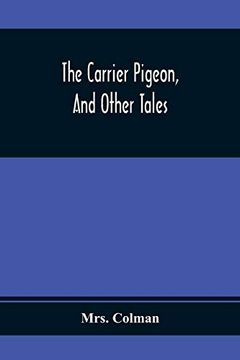 portada The Carrier Pigeon, and Other Tales: Illustrating the Rewards of Virtue and the Punishment of Vice 