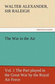 portada the war in the air, vol. 1 the part played in the great war by the royal air force (in English)