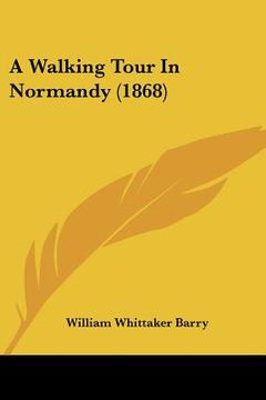 portada a walking tour in normandy (1868) (in English)