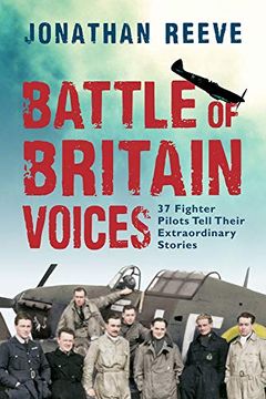 portada Battle of Britain Voices: 37 Fighter Pilots Tell Their Extraordinary Stories (en Inglés)