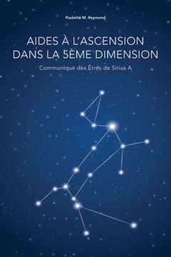 portada Aides à l'Ascension dans la 5ème dimension: Communiqué des Êtres de Sirius A (in French)