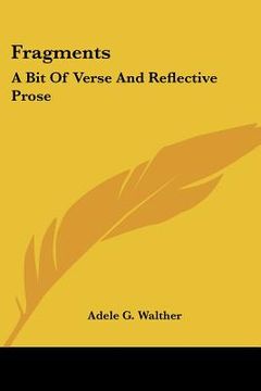 portada fragments: a bit of verse and reflective prose (en Inglés)