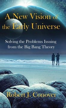 portada A New Vision of the Early Universe: Solving the Problems Issuing from the Big Bang Theory