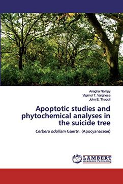 portada Apoptotic Studies and Phytochemical Analyses in the Suicide Tree: Cerbera Odollam Gaertn. (Apocyanaceae) (en Inglés)