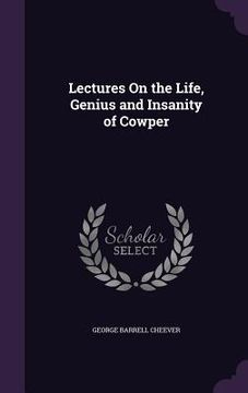 portada Lectures On the Life, Genius and Insanity of Cowper