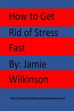 portada How to Get Rid of Stress Fast (en Inglés)