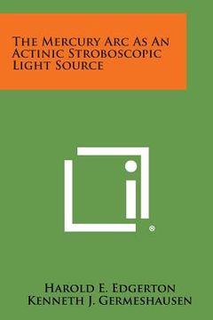 portada The Mercury ARC as an Actinic Stroboscopic Light Source (en Inglés)