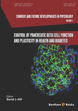 portada Current and Future Developments in Physiology,: Control of Pancreatic Beta Cell Function and Plasticity in Health and Diabetes (en Inglés)