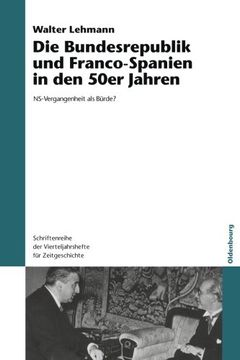 portada Die Bundesrepublik Und Franco-Spanien in Den 50er Jahren: NS-Vergangenheit ALS Brde? (Schriftenreihe Der Vierteljahrshefte Fur Zeitgeschichte)